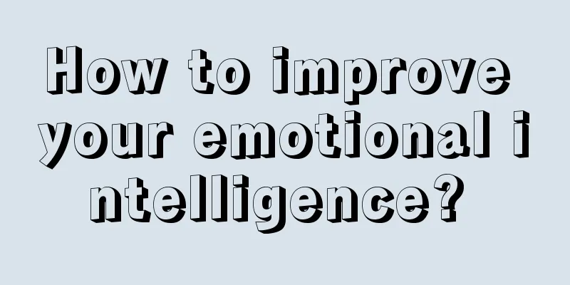 How to improve your emotional intelligence? 