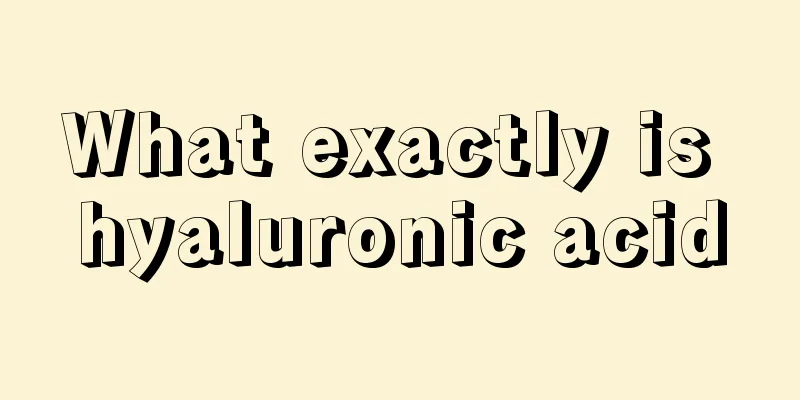What exactly is hyaluronic acid