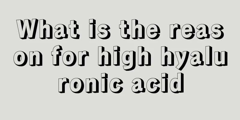 What is the reason for high hyaluronic acid
