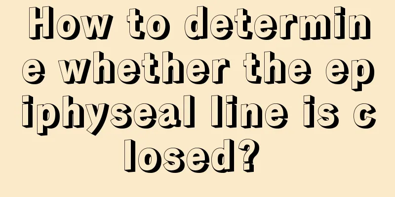 How to determine whether the epiphyseal line is closed? 