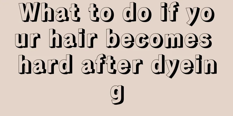 What to do if your hair becomes hard after dyeing