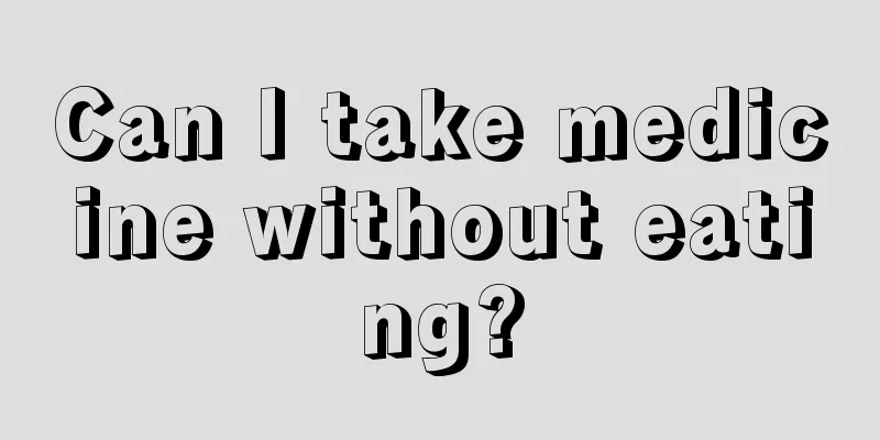 Can I take medicine without eating?