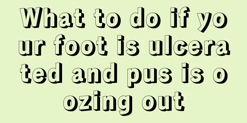 What to do if your foot is ulcerated and pus is oozing out