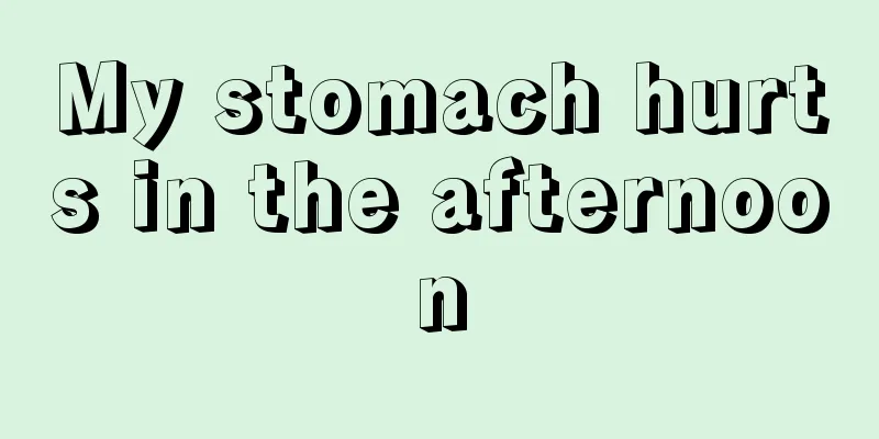 My stomach hurts in the afternoon