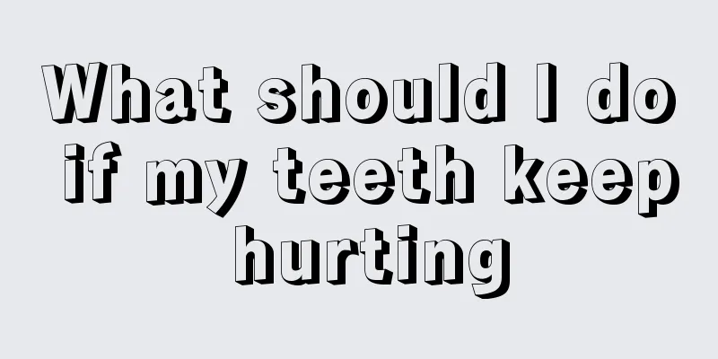 What should I do if my teeth keep hurting
