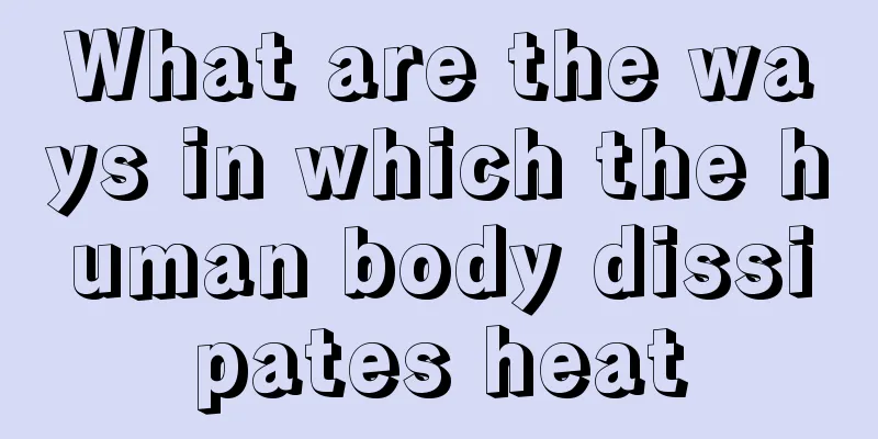What are the ways in which the human body dissipates heat