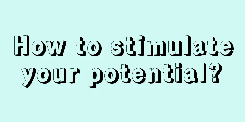 How to stimulate your potential? 