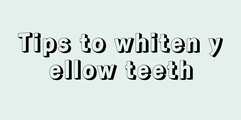 Tips to whiten yellow teeth