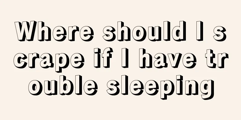 Where should I scrape if I have trouble sleeping