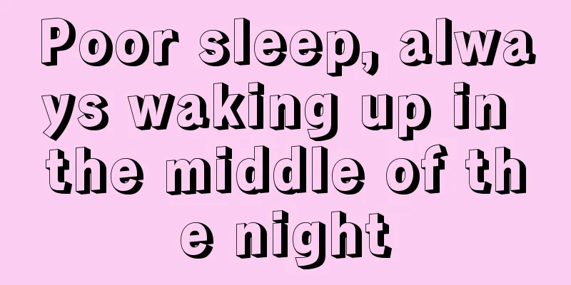Poor sleep, always waking up in the middle of the night