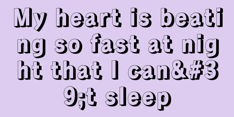 My heart is beating so fast at night that I can't sleep