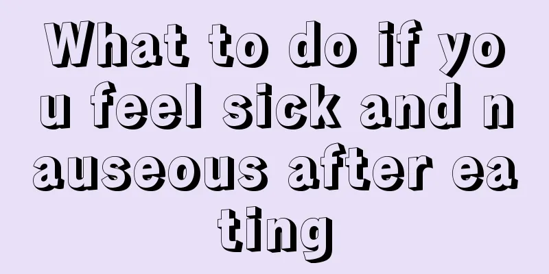 What to do if you feel sick and nauseous after eating
