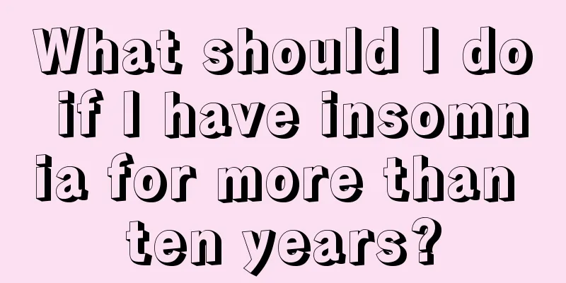 What should I do if I have insomnia for more than ten years?