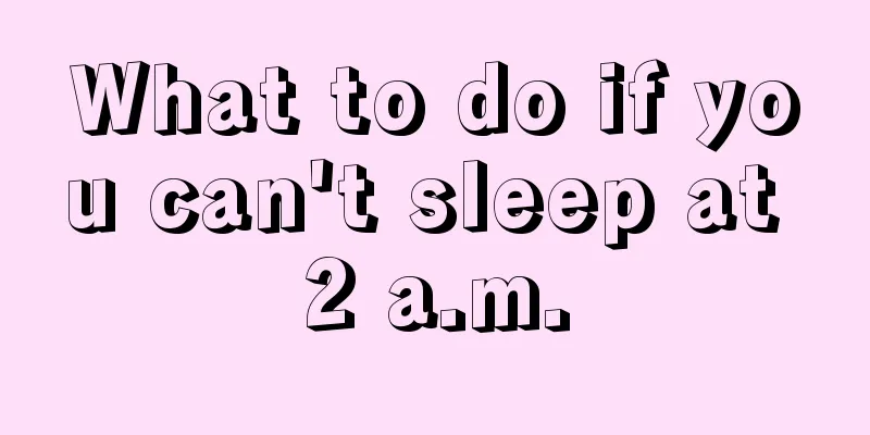 What to do if you can't sleep at 2 a.m.