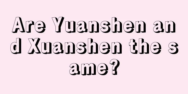Are Yuanshen and Xuanshen the same?