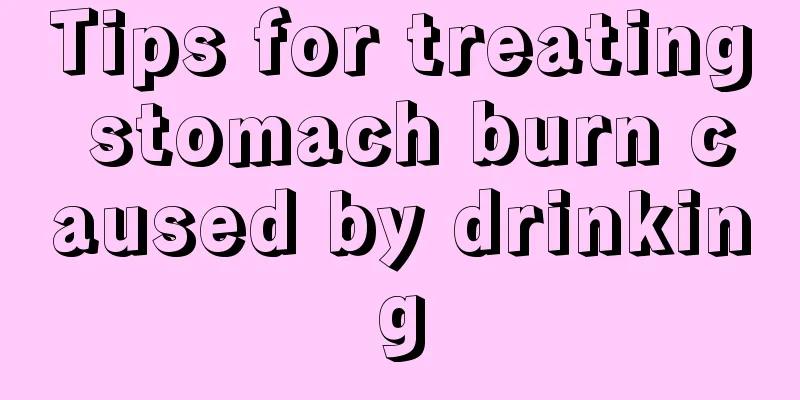 Tips for treating stomach burn caused by drinking