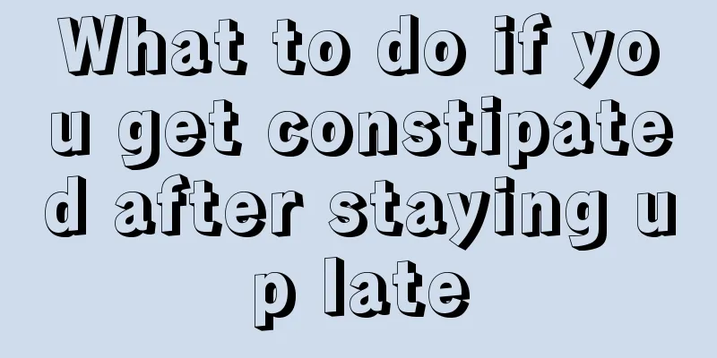 What to do if you get constipated after staying up late