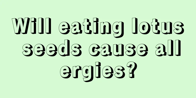 Will eating lotus seeds cause allergies?