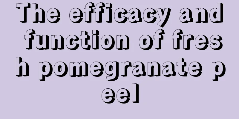 The efficacy and function of fresh pomegranate peel