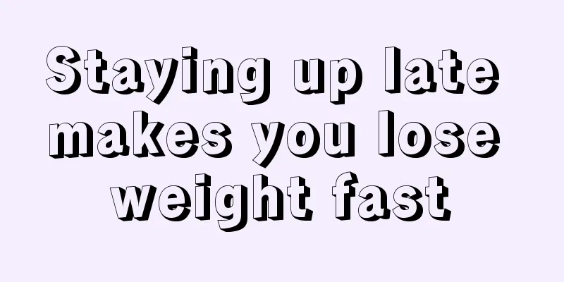 Staying up late makes you lose weight fast