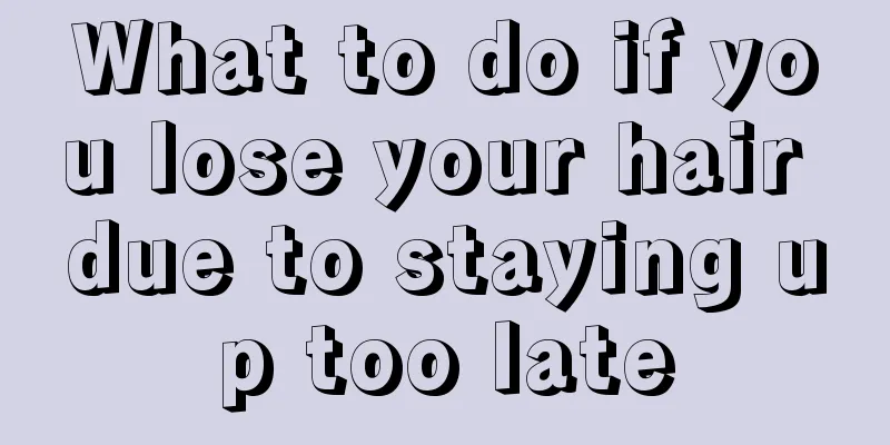 What to do if you lose your hair due to staying up too late