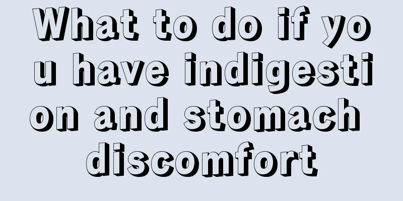 What to do if you have indigestion and stomach discomfort