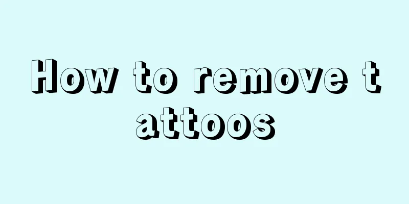 How to remove tattoos