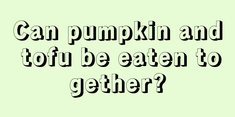 Can pumpkin and tofu be eaten together?
