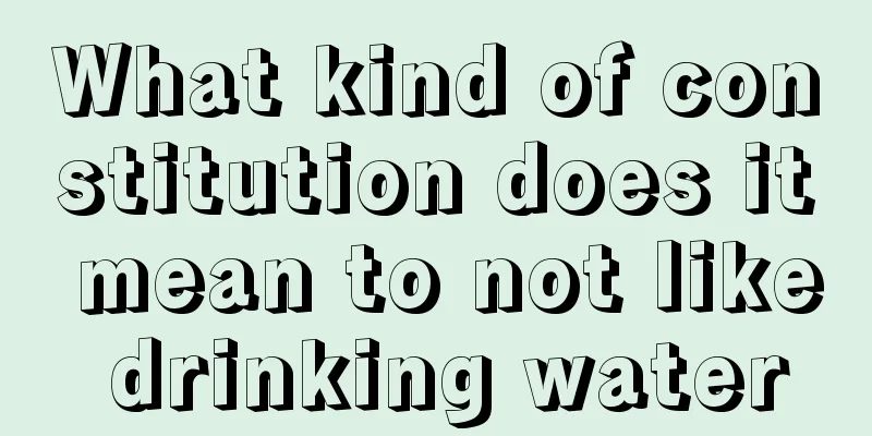 What kind of constitution does it mean to not like drinking water