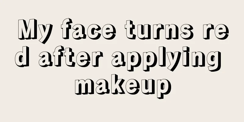 My face turns red after applying makeup