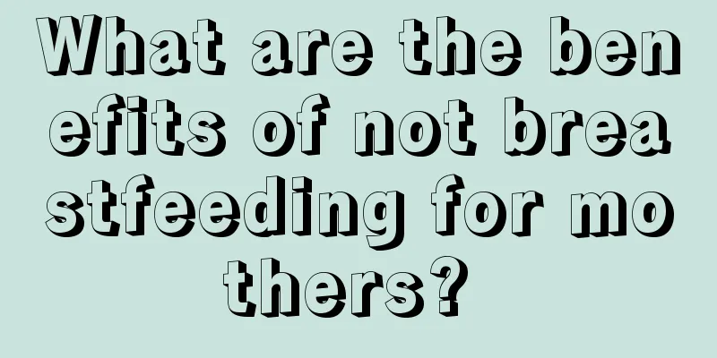 What are the benefits of not breastfeeding for mothers? 