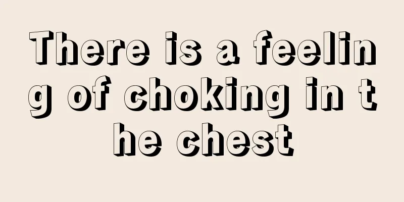 There is a feeling of choking in the chest