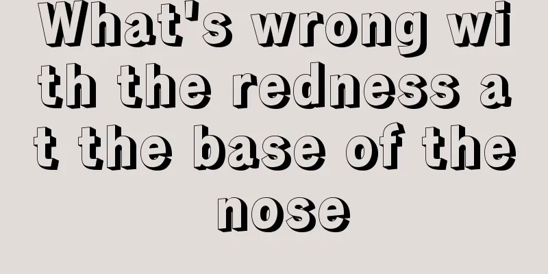 What's wrong with the redness at the base of the nose