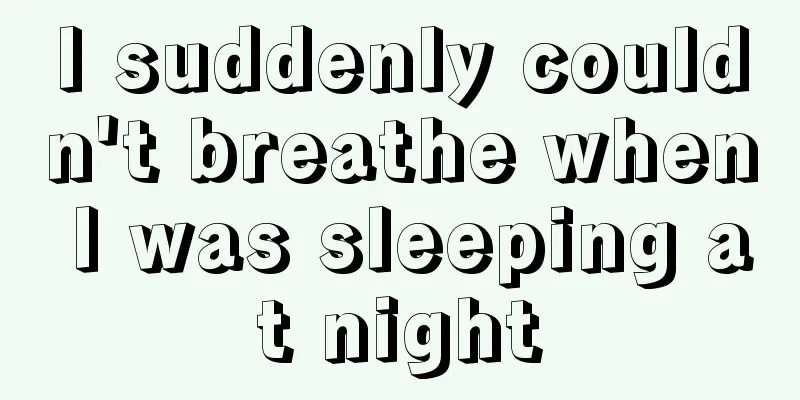 I suddenly couldn't breathe when I was sleeping at night