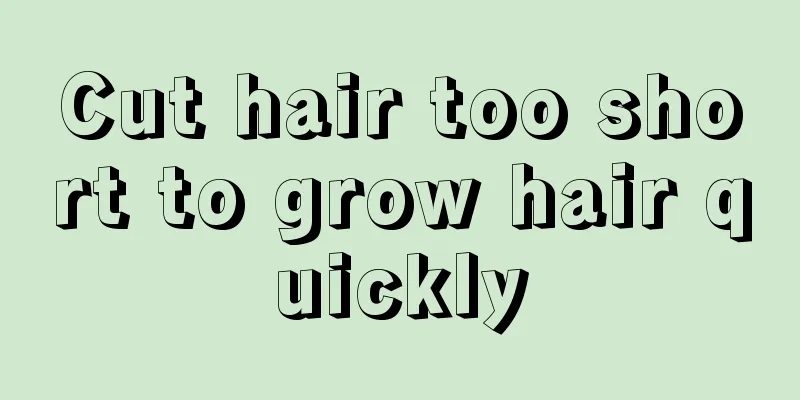 Cut hair too short to grow hair quickly
