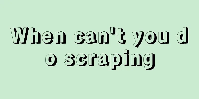 When can't you do scraping