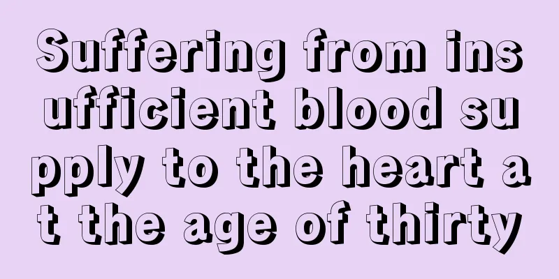 Suffering from insufficient blood supply to the heart at the age of thirty