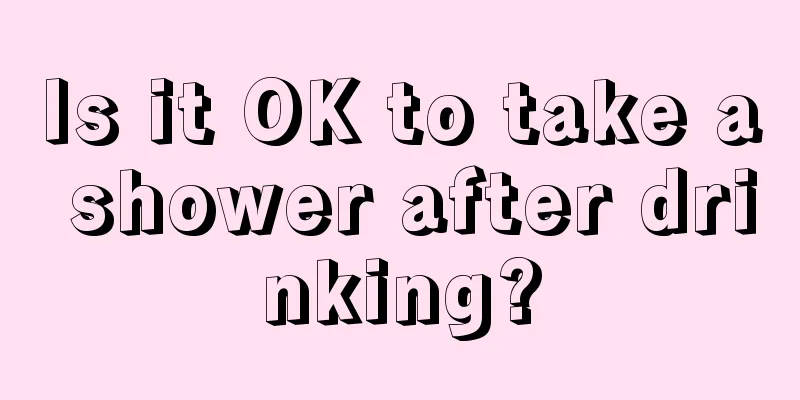 Is it OK to take a shower after drinking?