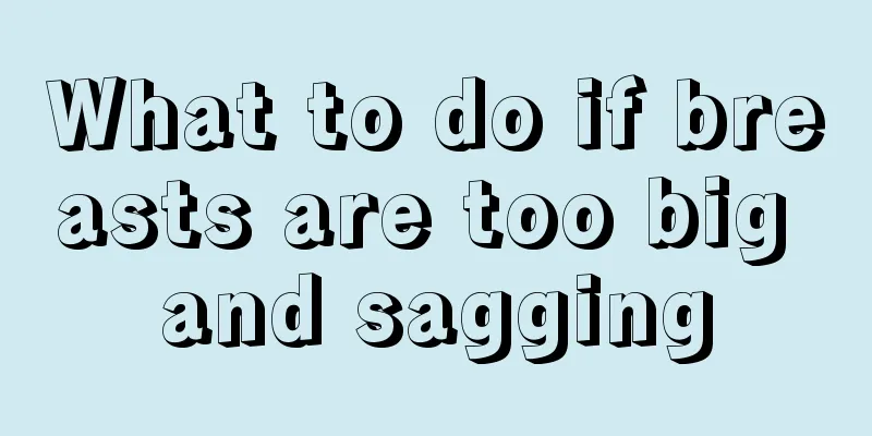 What to do if breasts are too big and sagging