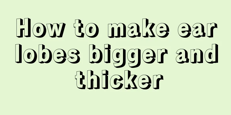 How to make earlobes bigger and thicker