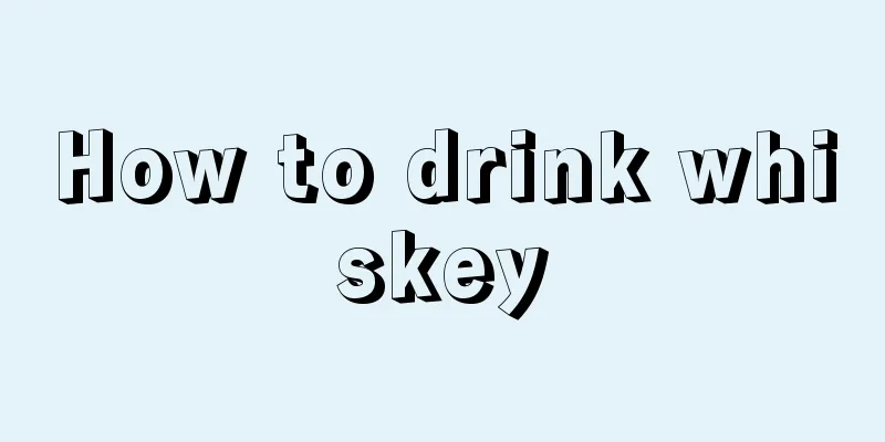 How to drink whiskey