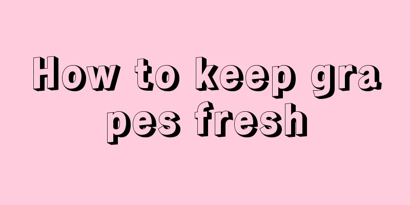How to keep grapes fresh