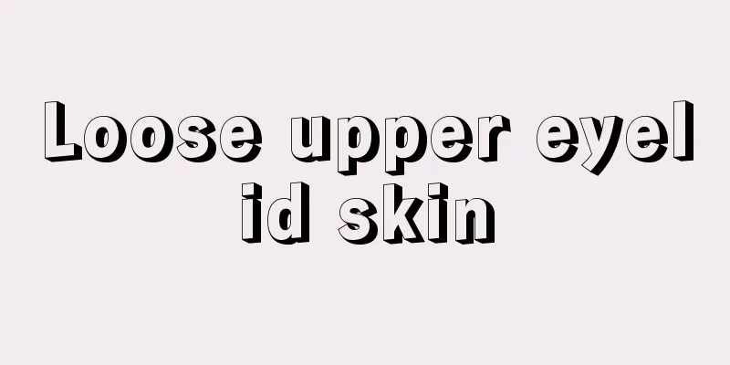 Loose upper eyelid skin