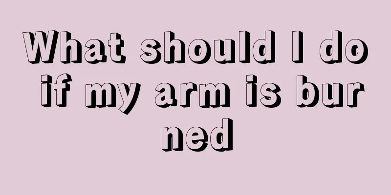 What should I do if my arm is burned