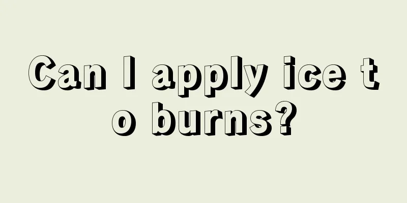 Can I apply ice to burns?