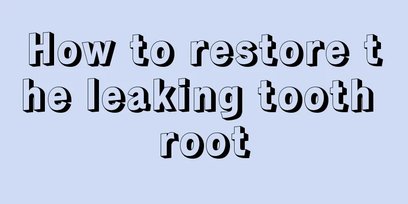 How to restore the leaking tooth root