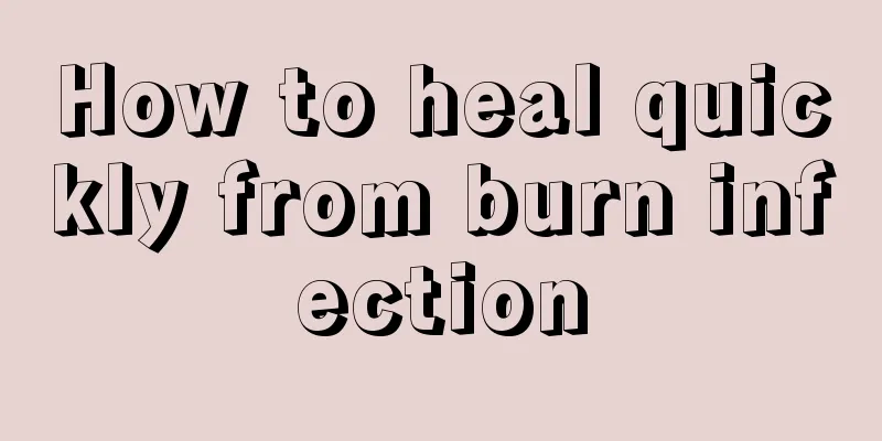 How to heal quickly from burn infection