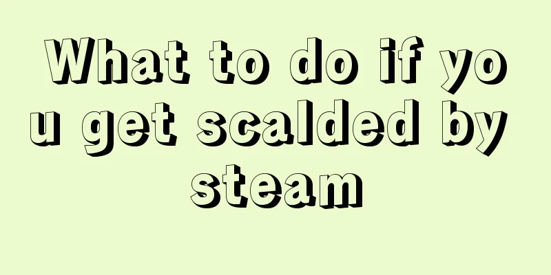 What to do if you get scalded by steam