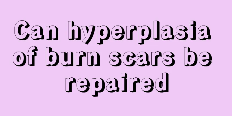 Can hyperplasia of burn scars be repaired