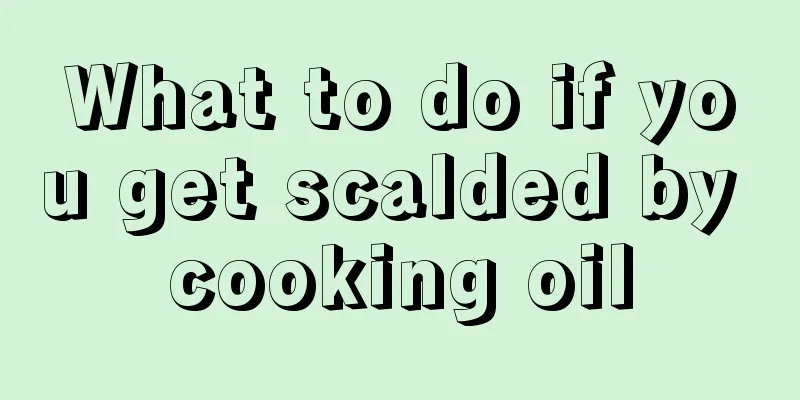 What to do if you get scalded by cooking oil